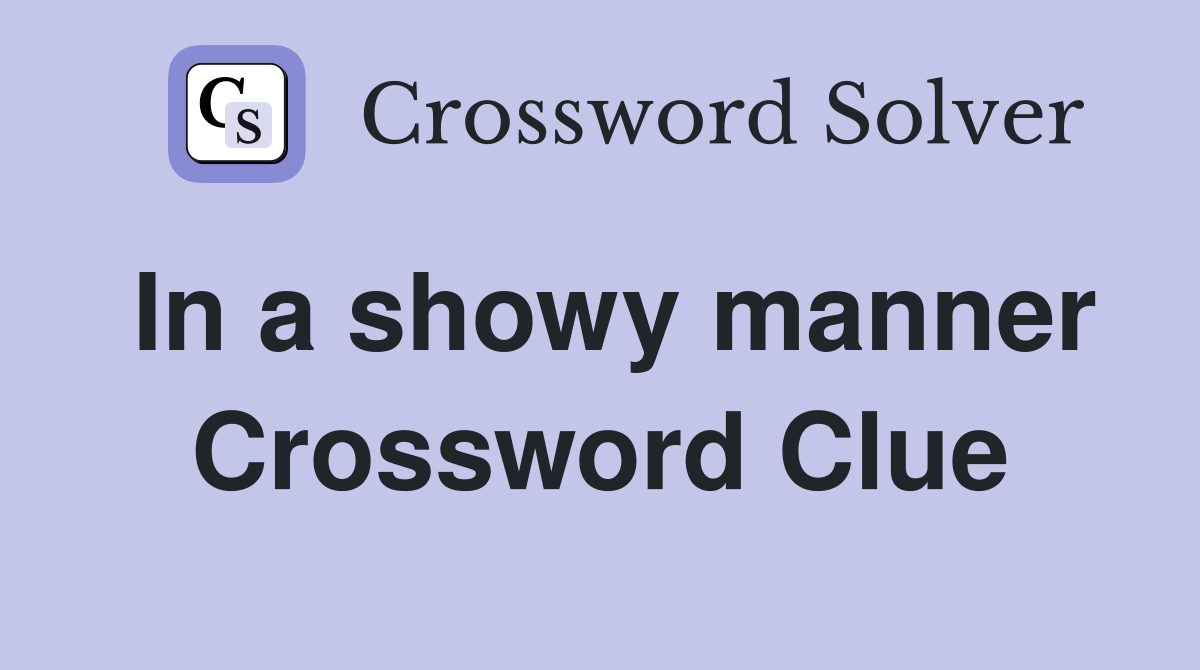 In a showy manner Crossword Clue