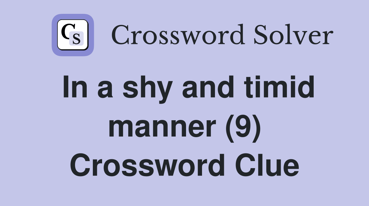 In a shy and timid manner (9) Crossword Clue