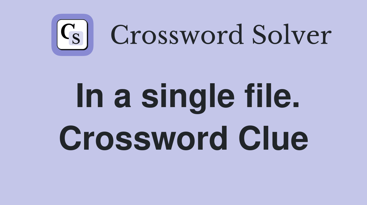 In a single file. Crossword Clue