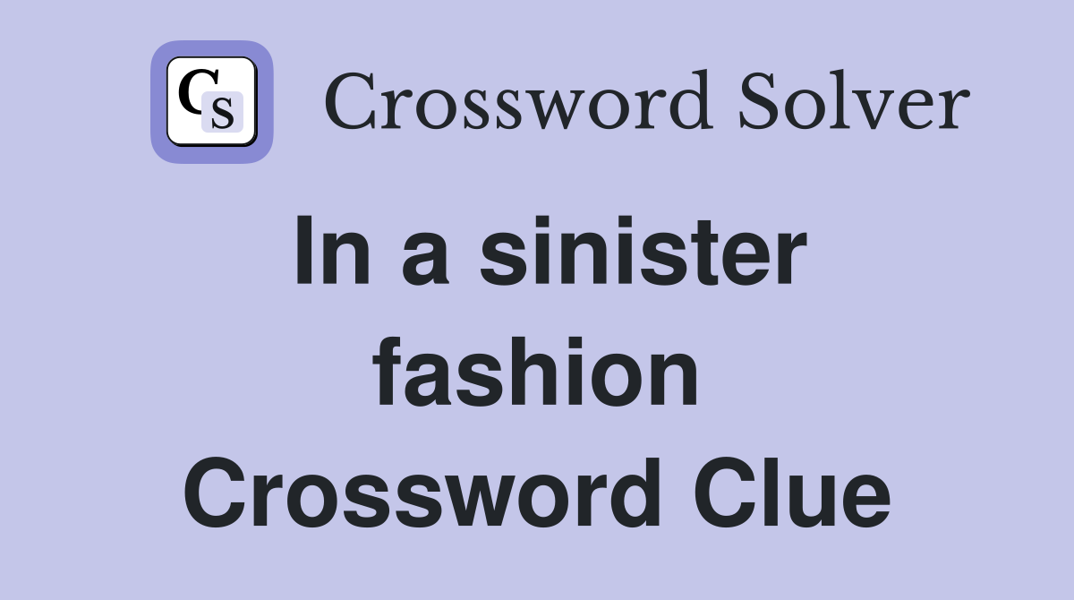 In a sinister fashion Crossword Clue