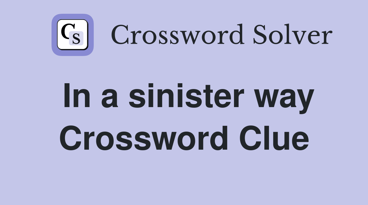 In a sinister way Crossword Clue