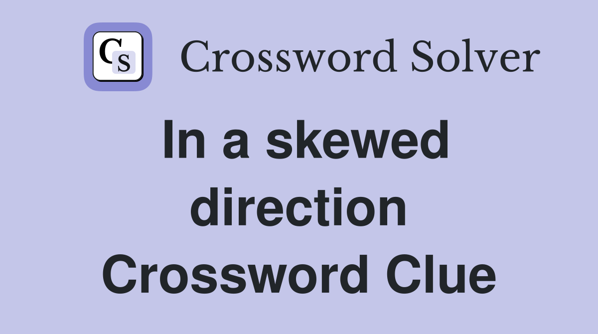 In a skewed direction Crossword Clue
