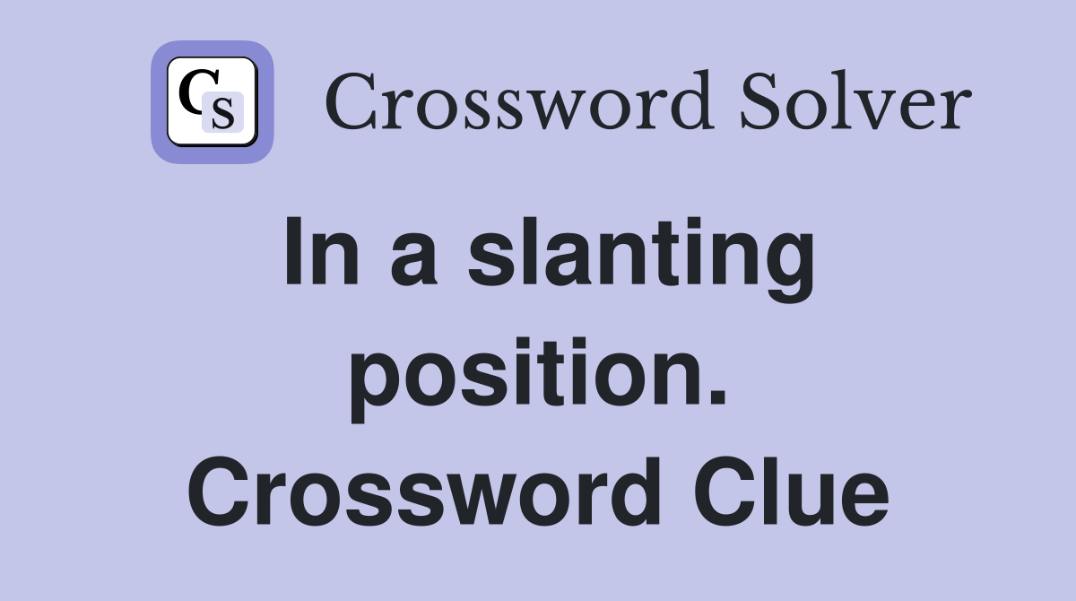In a slanting position. Crossword Clue