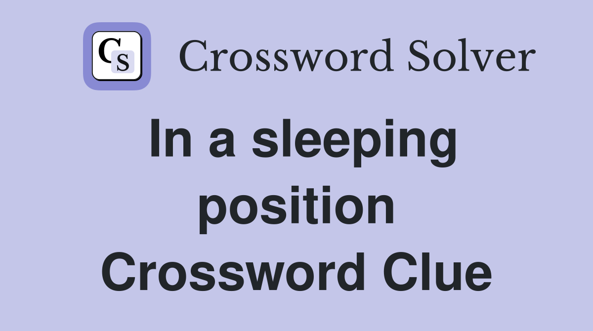 In a sleeping position Crossword Clue