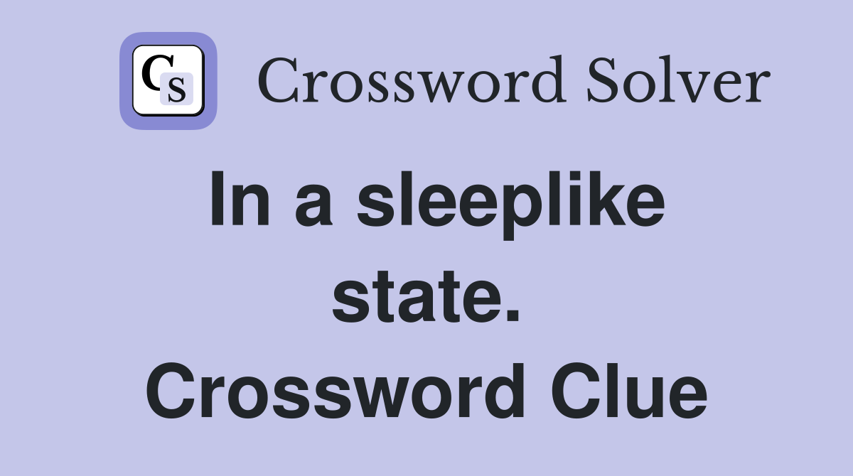 In a sleeplike state. Crossword Clue