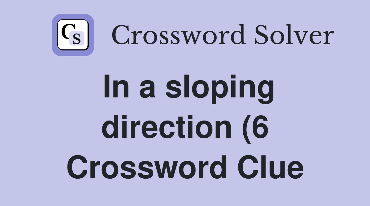 In a sloping direction (6) Crossword Clue Answers Crossword Solver In a sloping direction (6) Crossword Clue Answers Crossword Solver