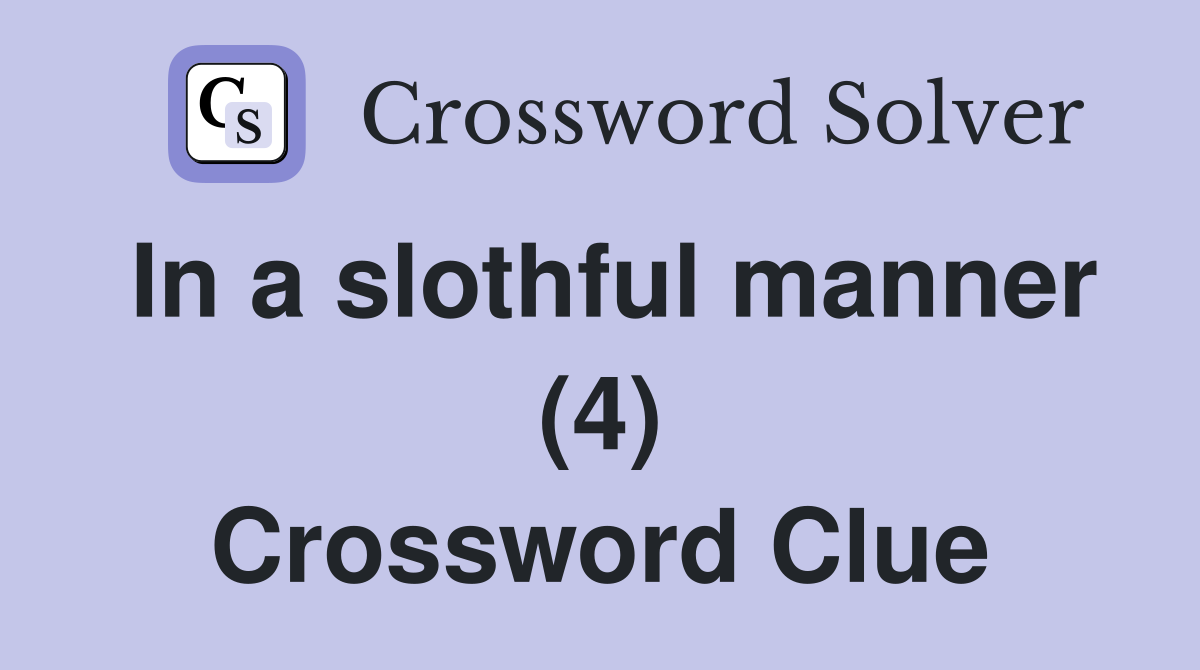 In a slothful manner (4) Crossword Clue