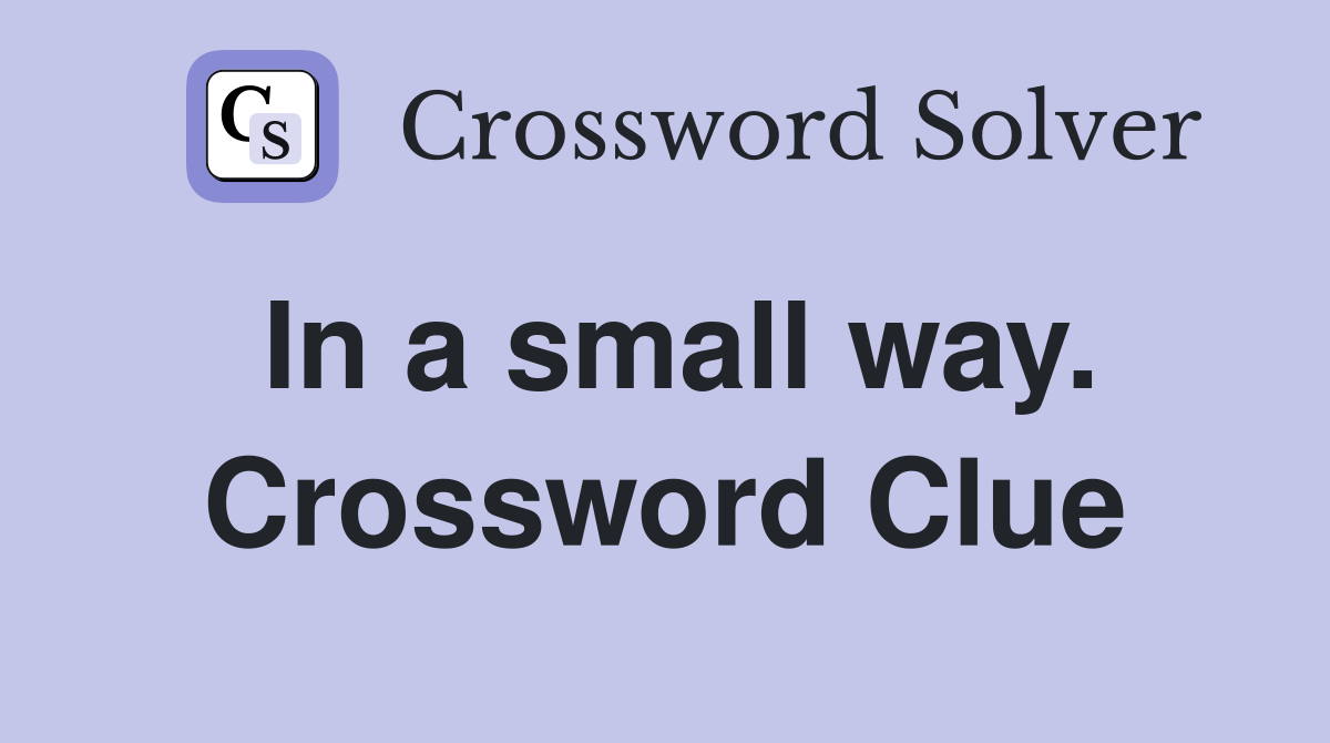 In a small way. Crossword Clue