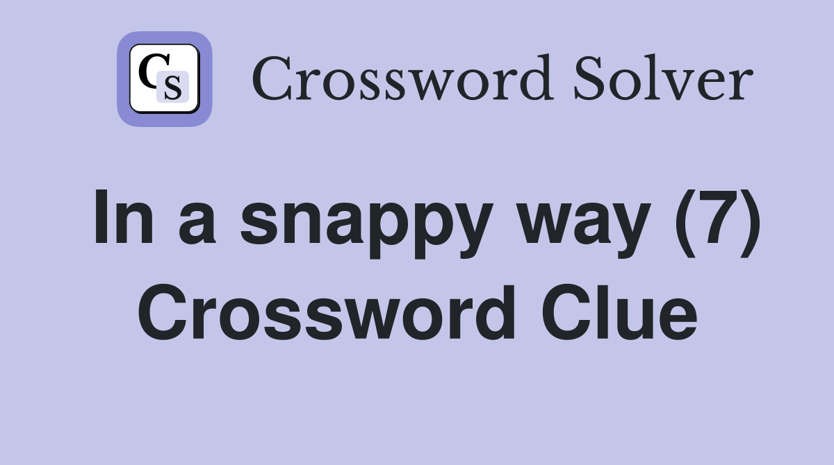 In a snappy way (7) Crossword Clue
