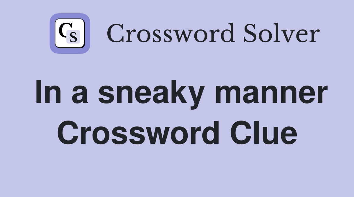 In a sneaky manner Crossword Clue