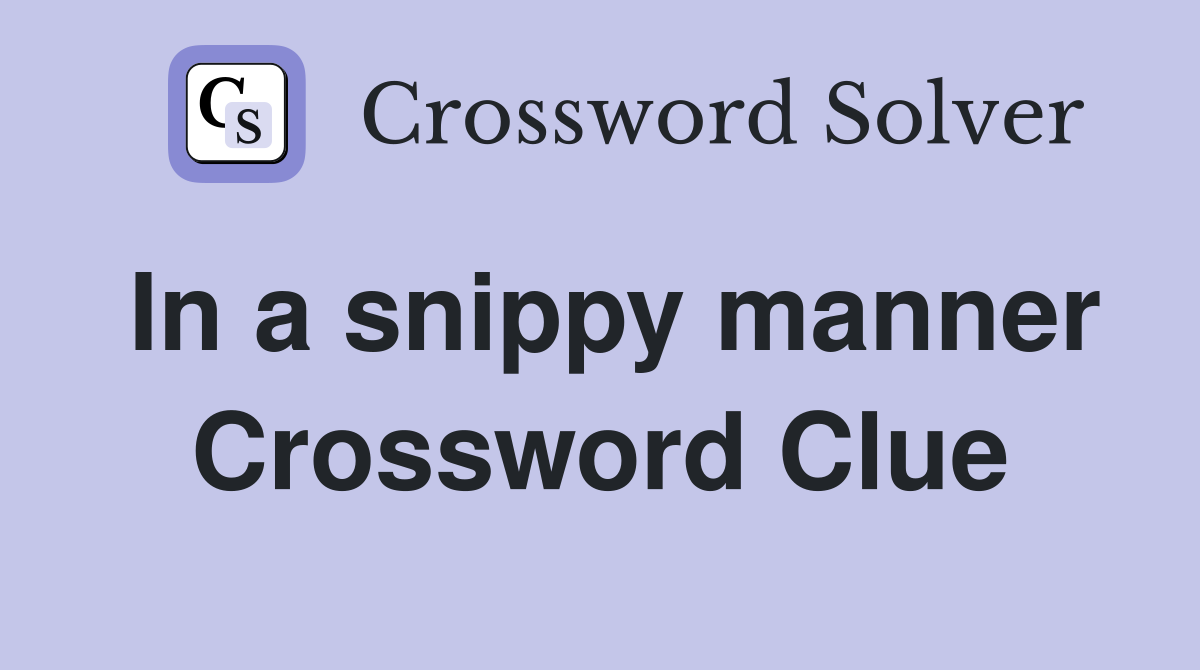 In a snippy manner Crossword Clue