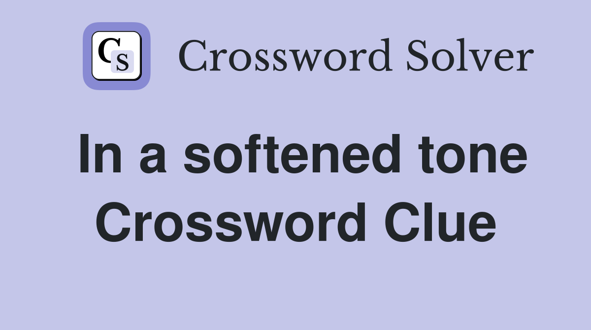 In a softened tone Crossword Clue