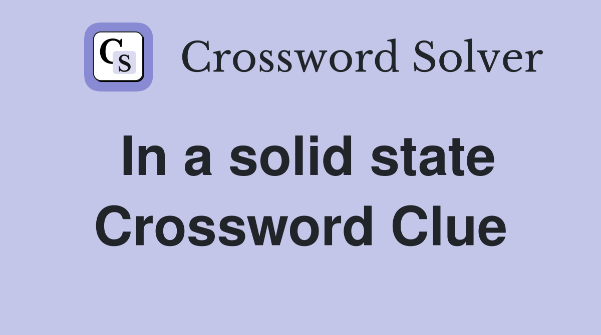 In a solid state Crossword Clue
