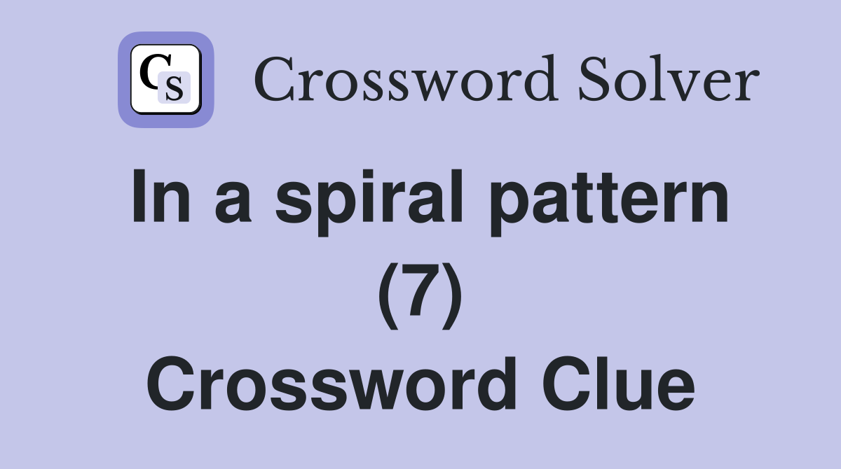 In a spiral pattern (7) Crossword Clue