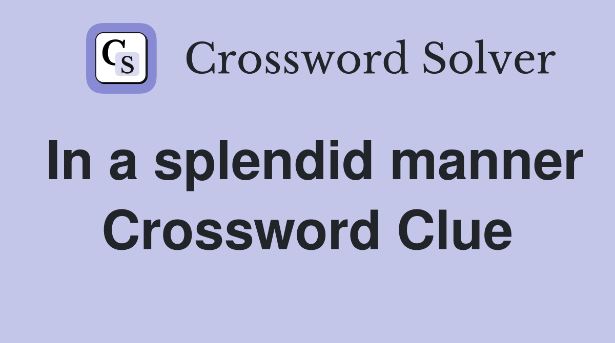 In a splendid manner Crossword Clue