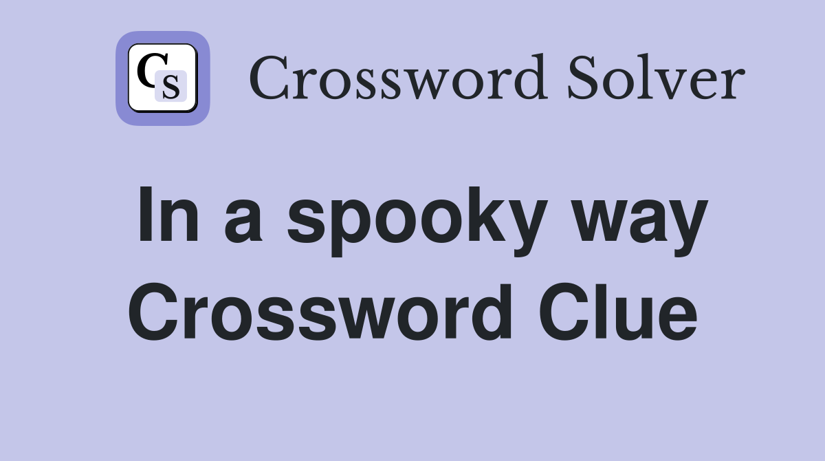 In a spooky way Crossword Clue
