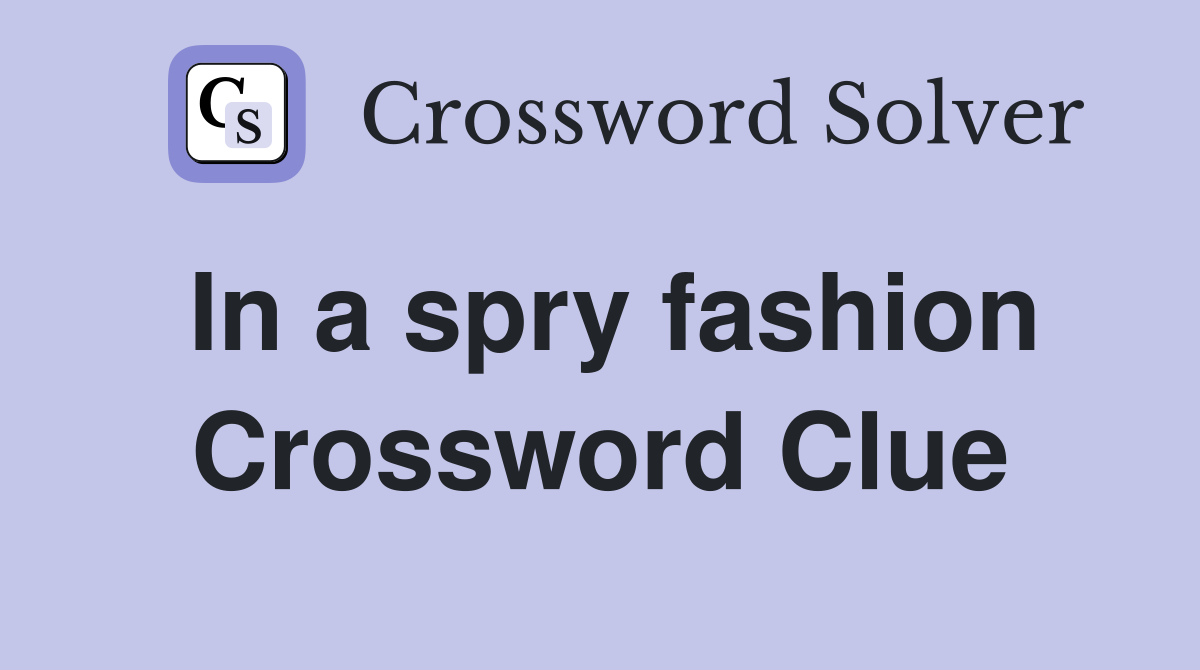 In a spry fashion Crossword Clue