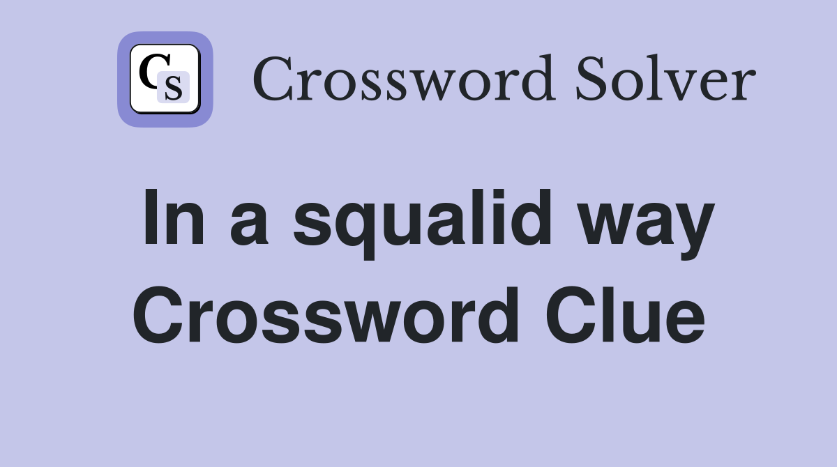 In a squalid way Crossword Clue
