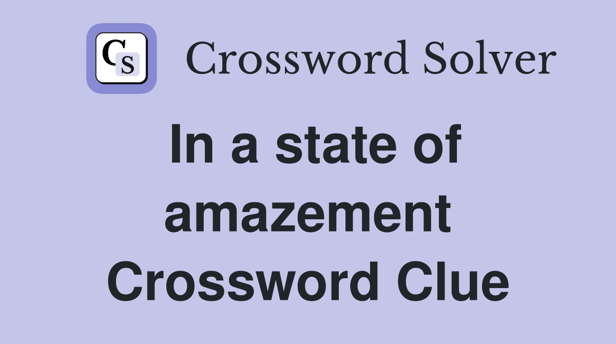 In a state of amazement Crossword Clue