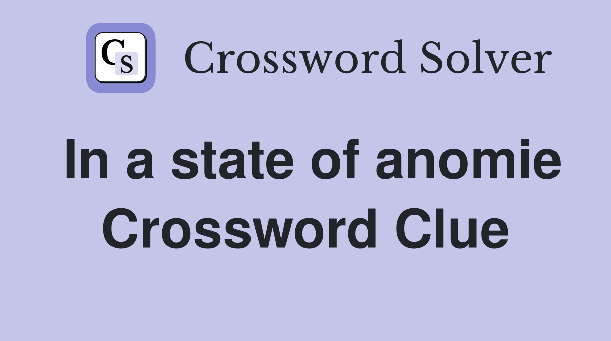 In a state of anomie Crossword Clue