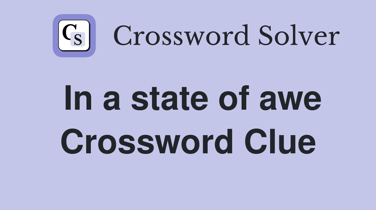 In a state of awe Crossword Clue