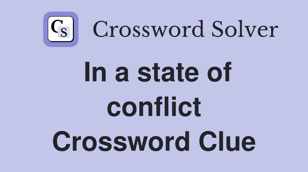 In a state of conflict Crossword Clue