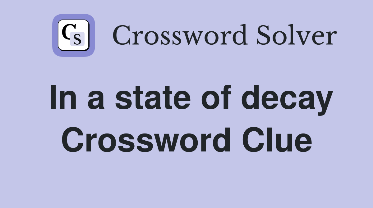 In a state of decay Crossword Clue