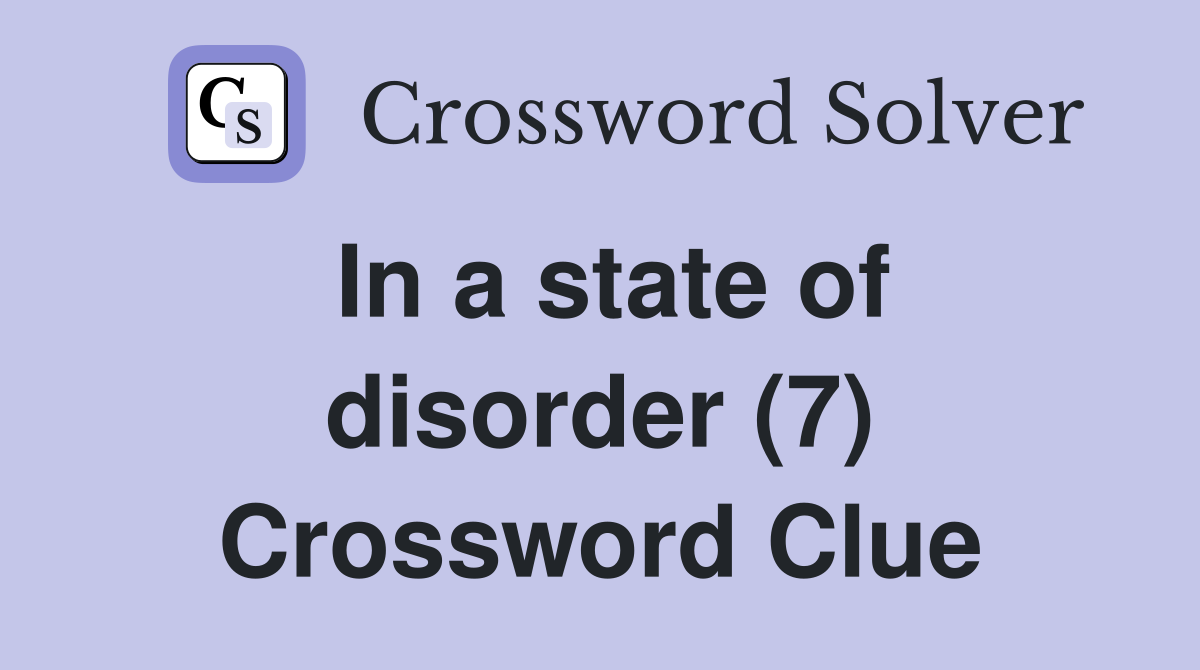 In a state of disorder (7) Crossword Clue