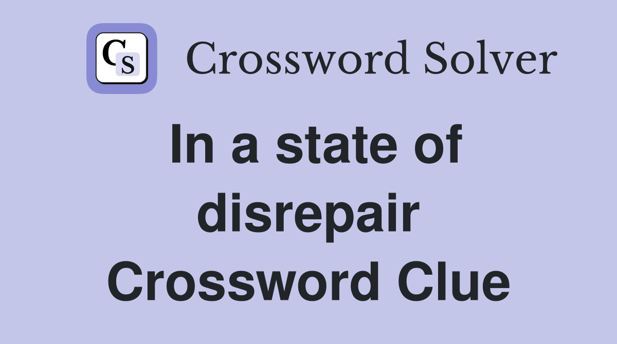 In a state of disrepair Crossword Clue