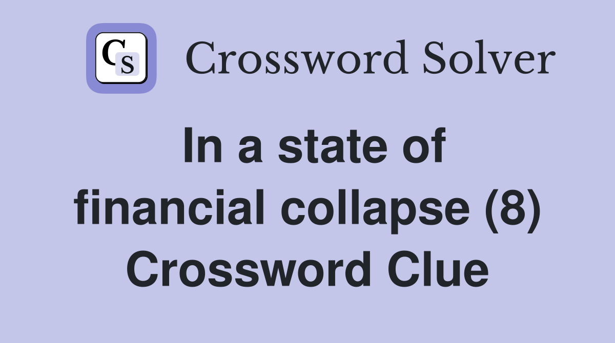 In a state of financial collapse (8) Crossword Clue
