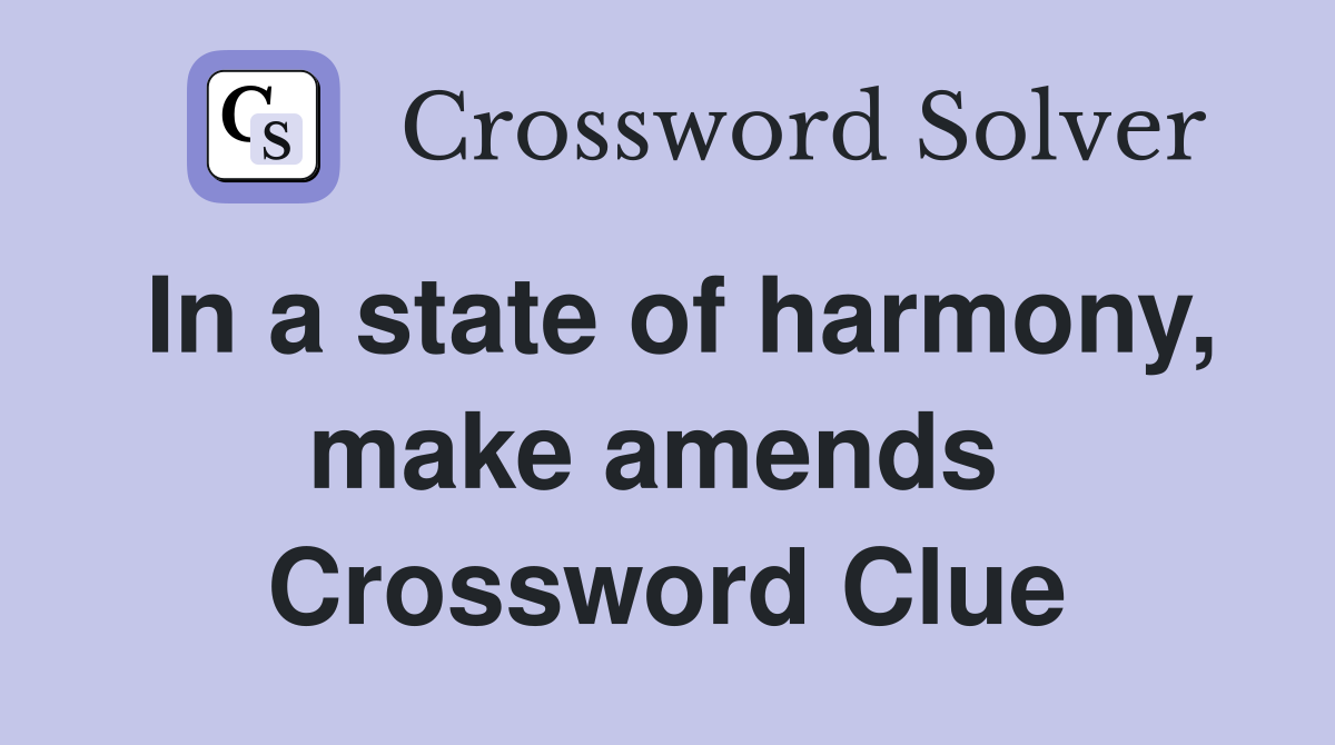 In a state of harmony, make amends  Crossword Clue