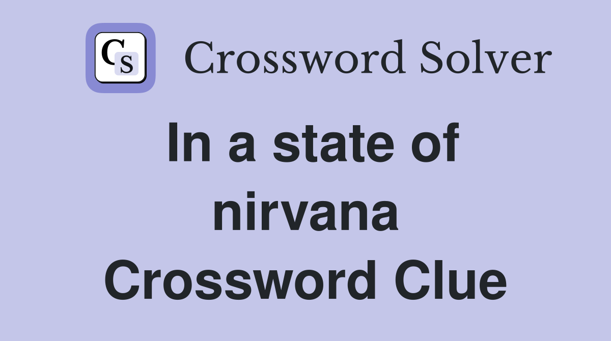 In a state of nirvana Crossword Clue