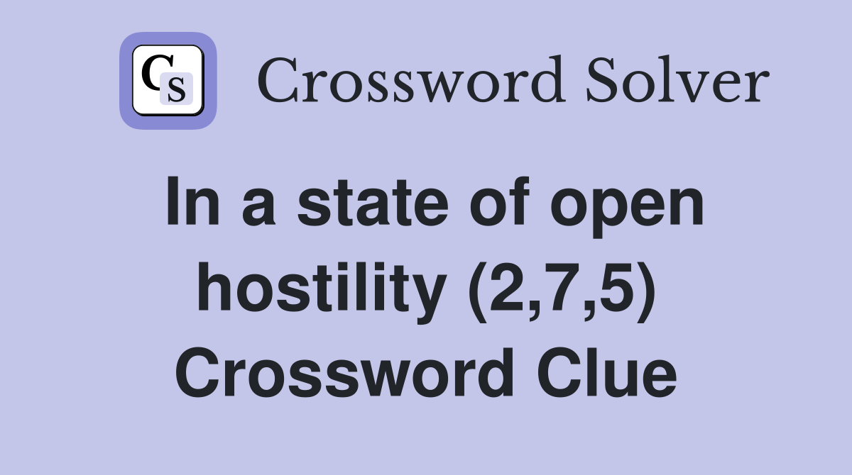 In a state of open hostility (2,7,5) Crossword Clue