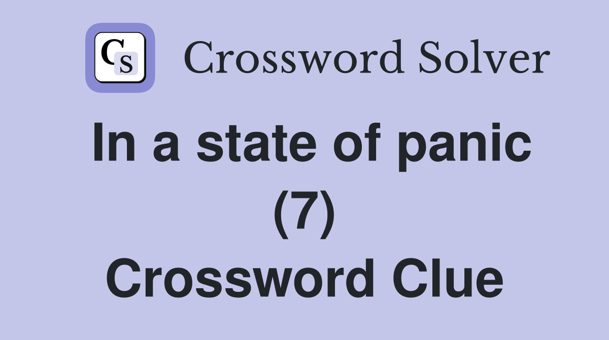 In a state of panic (7) Crossword Clue