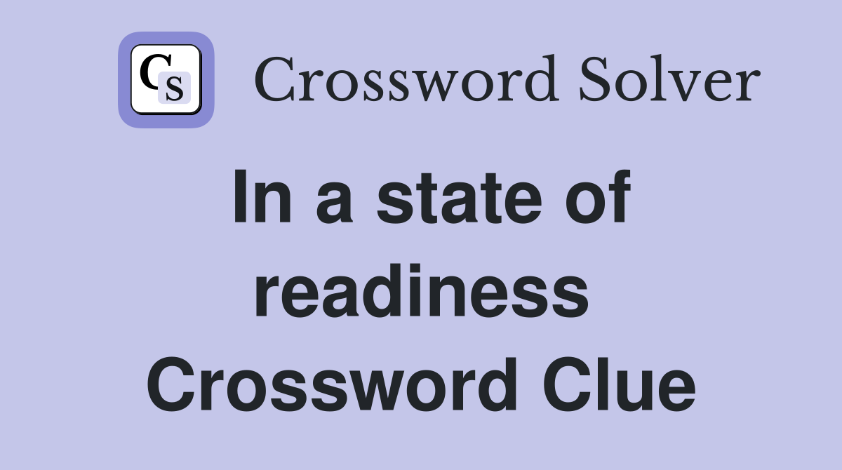 In a state of readiness Crossword Clue