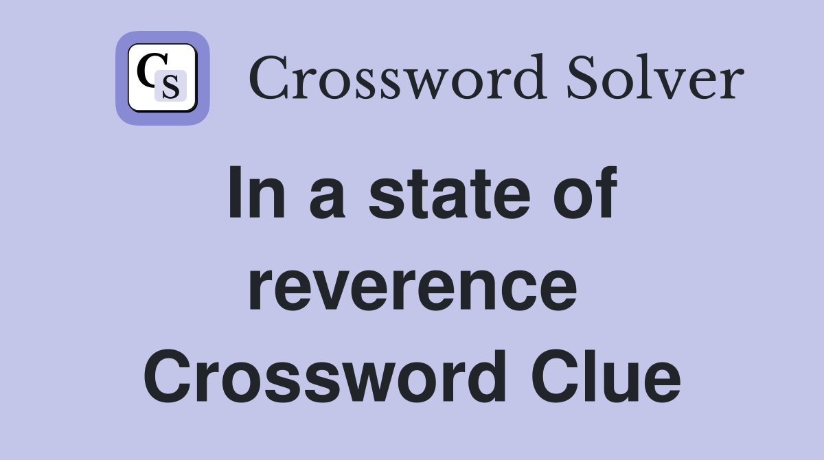 In a state of reverence Crossword Clue