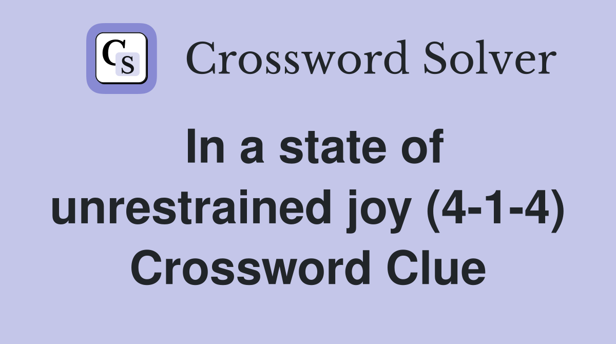 In a state of unrestrained joy (4-1-4) Crossword Clue