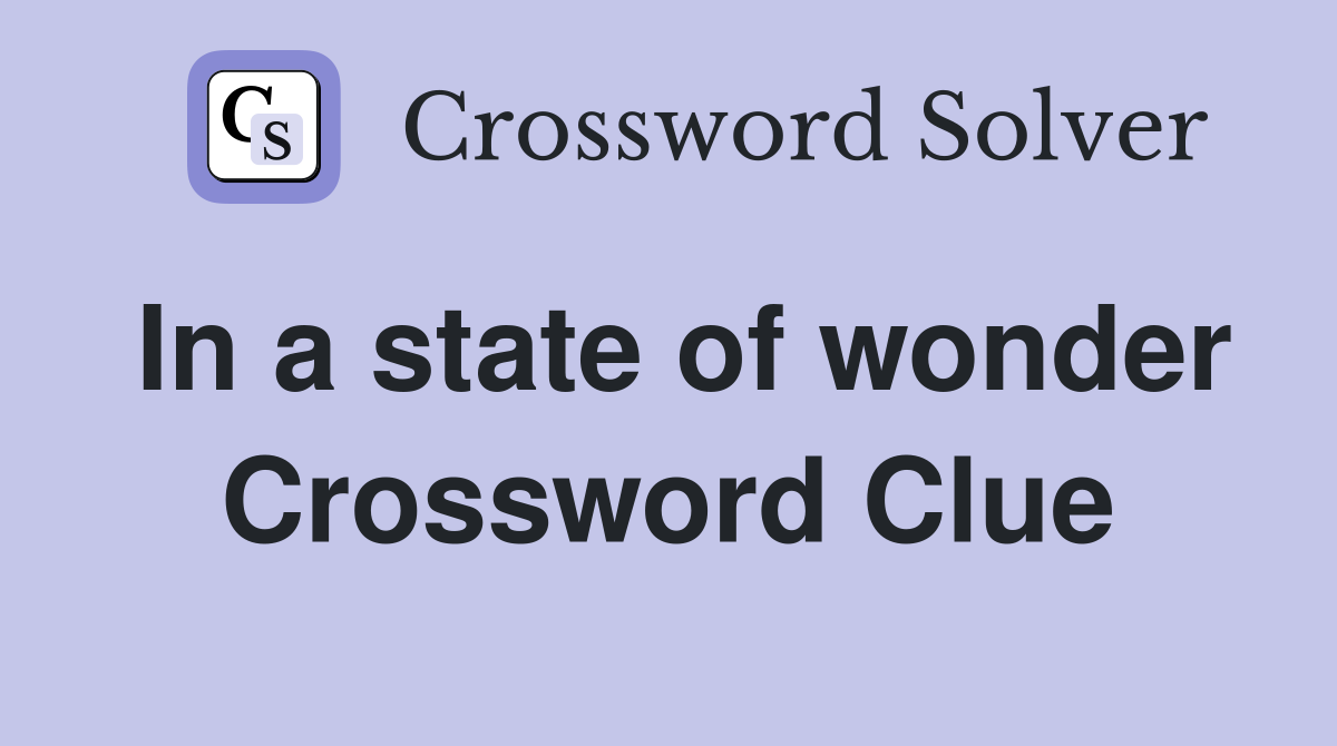 In a state of wonder Crossword Clue