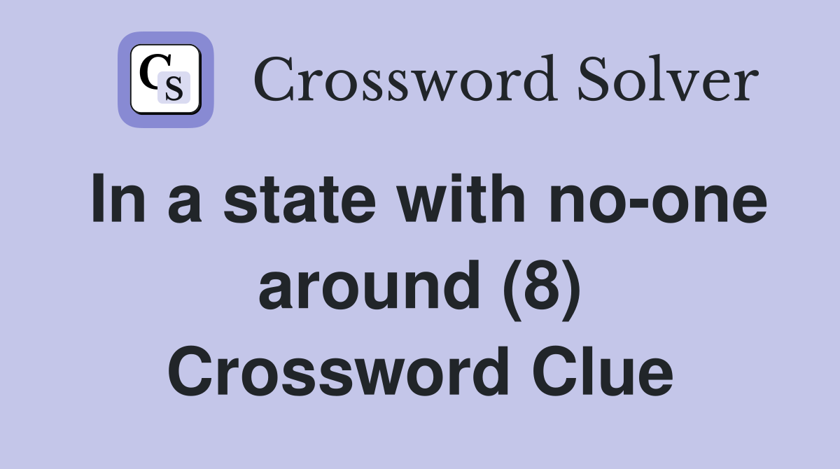In a state with no-one around (8) Crossword Clue
