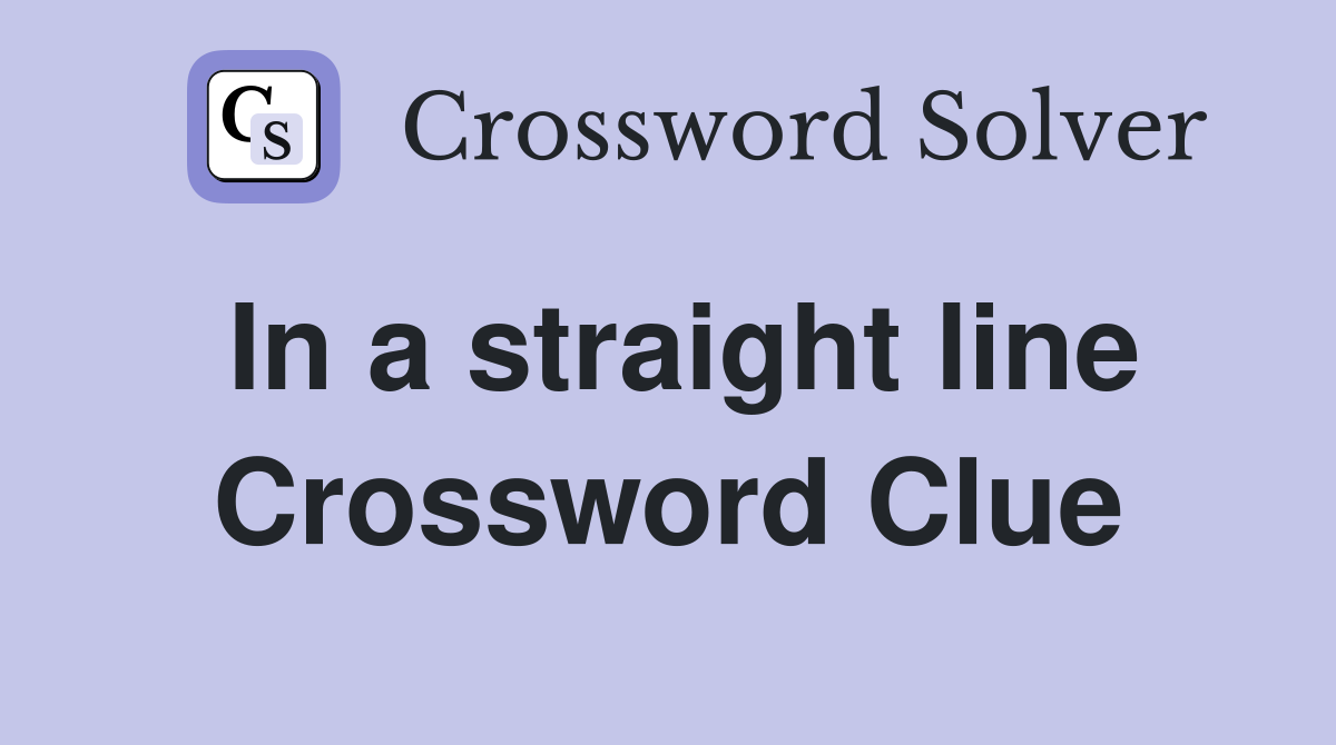 In a straight line Crossword Clue