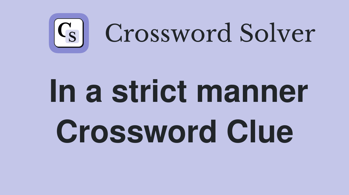 In a strict manner Crossword Clue