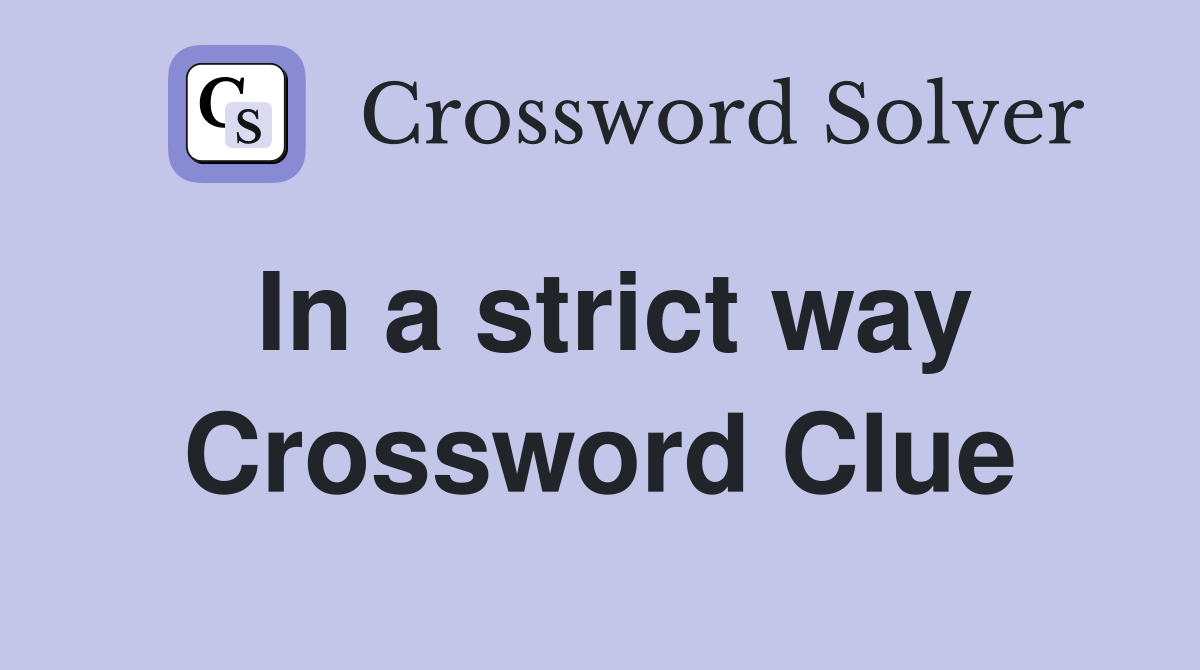 In a strict way Crossword Clue