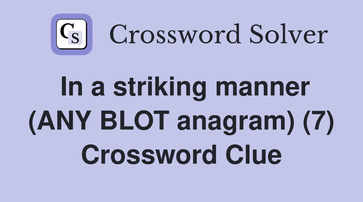 In a striking manner (ANY BLOT anagram) (7) Crossword Clue