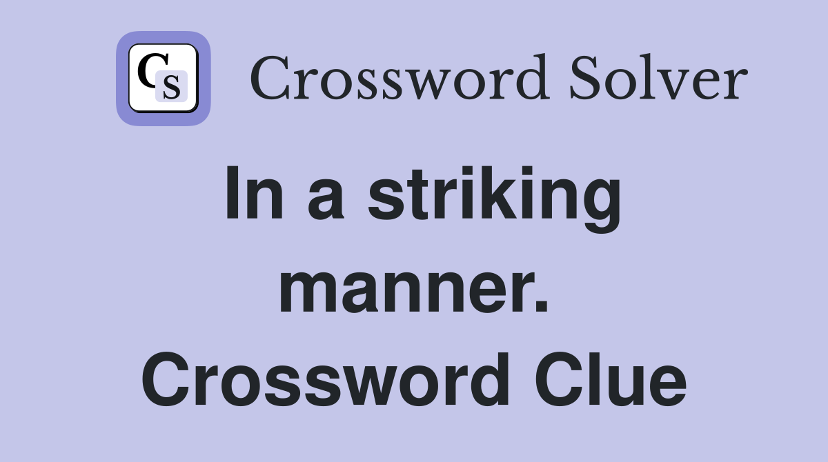 In a striking manner. Crossword Clue