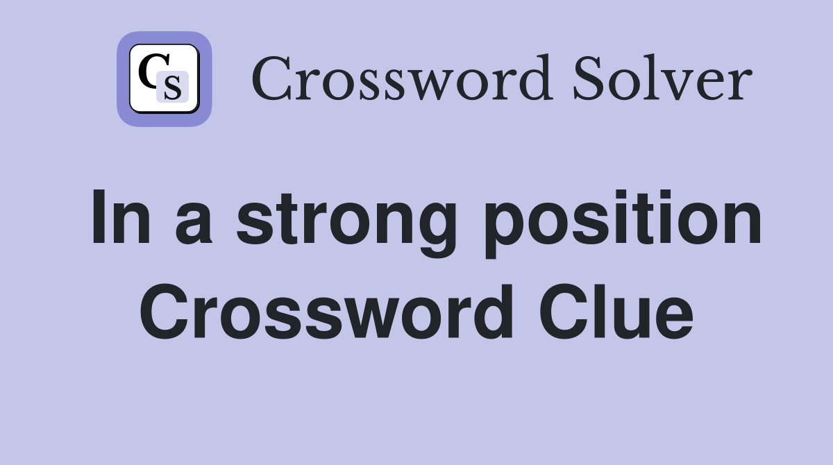 In a strong position Crossword Clue