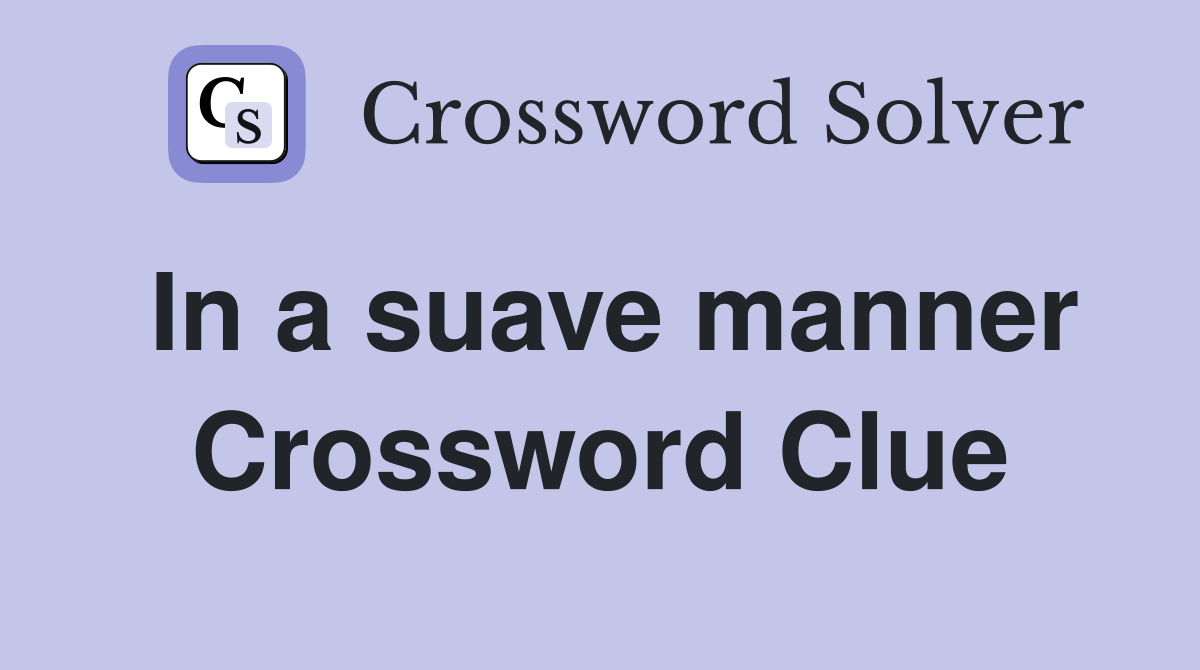 In a suave manner Crossword Clue