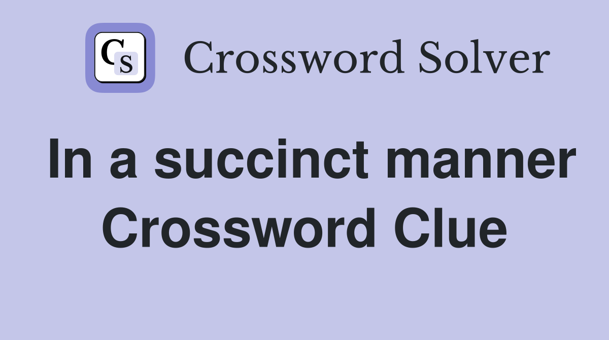In a succinct manner Crossword Clue