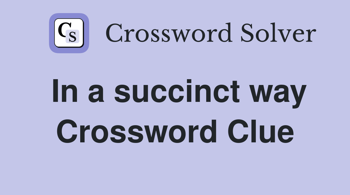 In a succinct way Crossword Clue