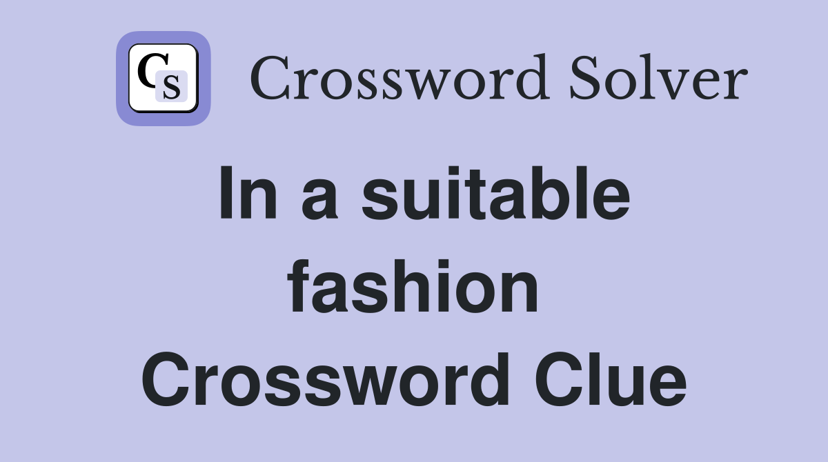 In a suitable fashion Crossword Clue