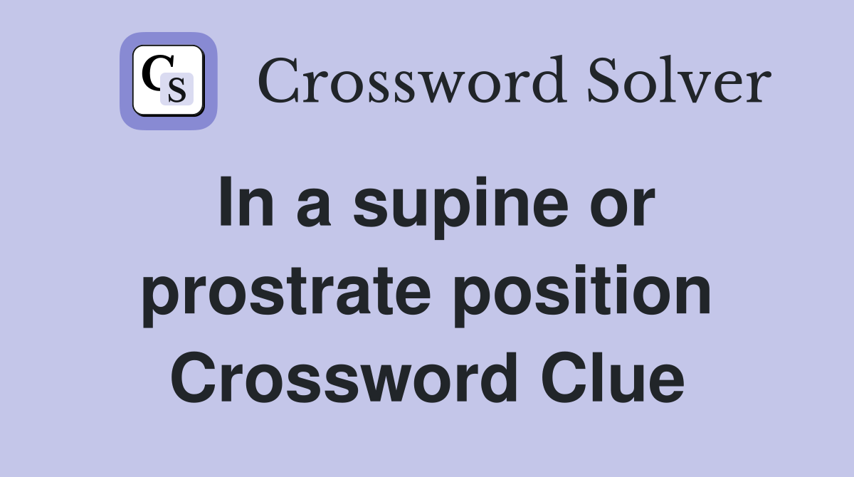 In a supine or prostrate position Crossword Clue